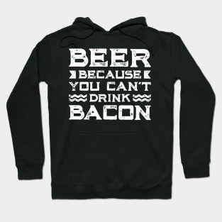 Beer Bacon Lover Gift Tee Beer Because You Can't Drink Bacon Hoodie